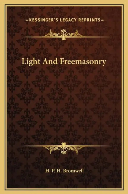 Light And Freemasonry by H. P. H. Bromwell