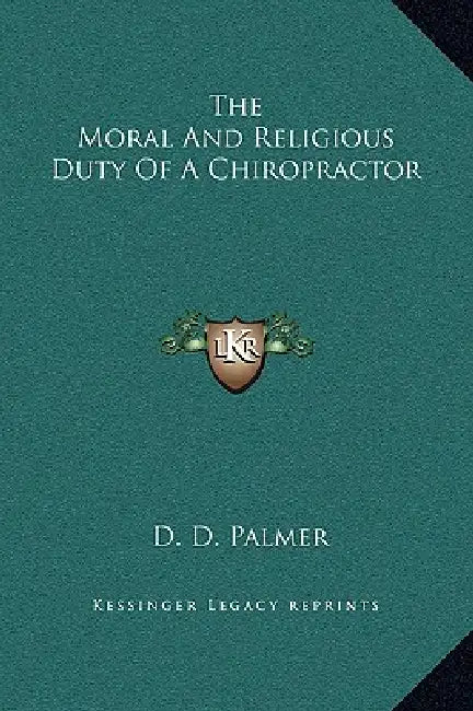 The Moral And Religious Duty Of A Chiropractor by D. D. Palmer