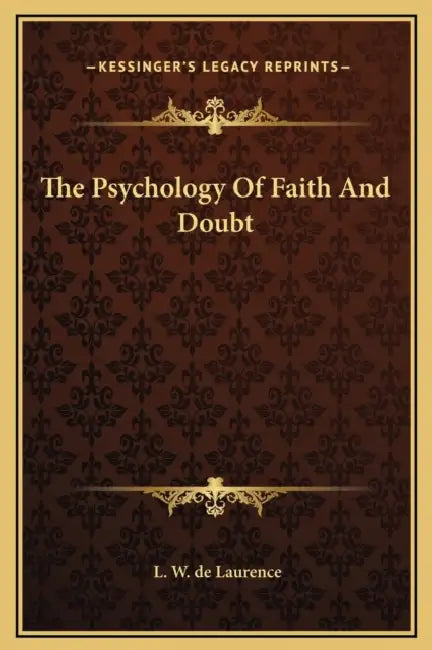 The Psychology Of Faith And Doubt by L. W. de Laurence
