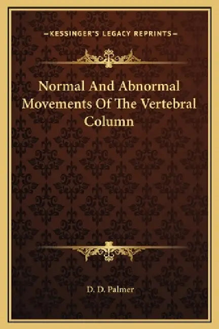 Normal And Abnormal Movements Of The Vertebral Column by D. D. Palmer
