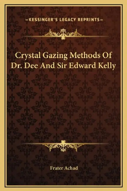 Crystal Gazing Methods Of Dr. Dee And Sir Edward Kelly by Frater Achad
