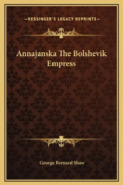 Annajanska The Bolshevik Empress by George Bernard Shaw