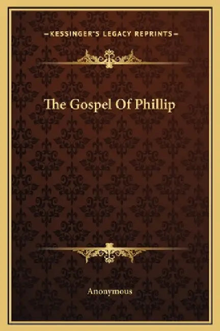 The Gospel Of Phillip by Anonymous