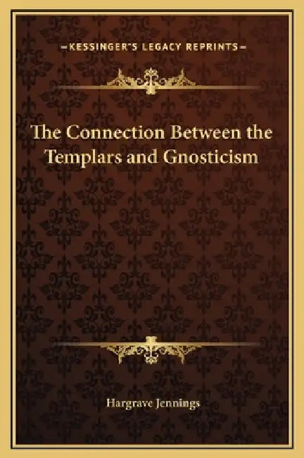 The Connection Between the Templars and Gnosticism by Hargrave Jennings