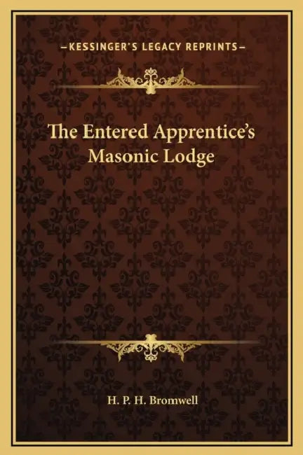 The Entered Apprentice's Masonic Lodge by H. P. H. Bromwell