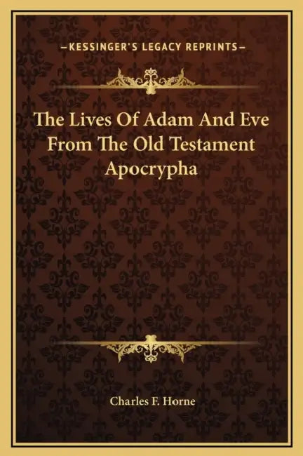 The Lives Of Adam And Eve From The Old Testament Apocrypha by Charles F. Horne
