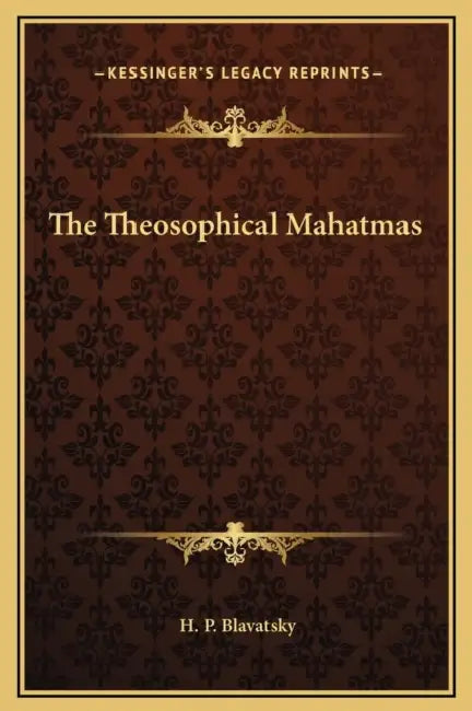 The Theosophical Mahatmas by H. P. Blavatsky