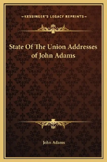 State Of The Union Addresses of John Adams by John Adams