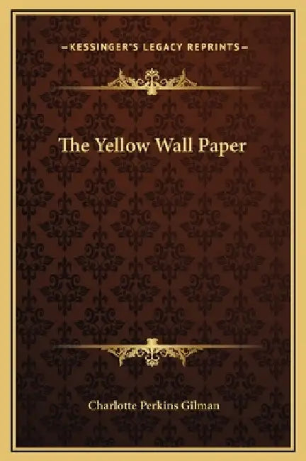 The Yellow Wall Paper by Charlotte Perkins Gilman