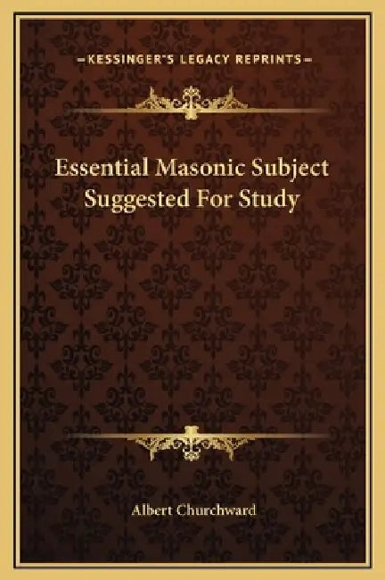 Essential Masonic Subject Suggested For Study by Albert Churchward