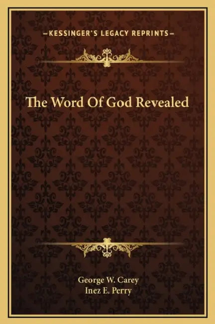 The Word Of God Revealed by George W. Carey, Inez E. Perry