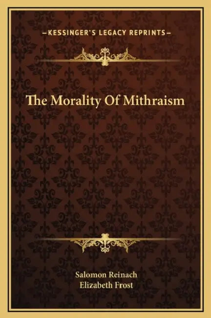 The Morality Of Mithraism by Salomon Reinach, Elizabeth Frost