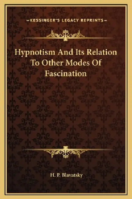 Hypnotism And Its Relation To Other Modes Of Fascination by H. P. Blavatsky