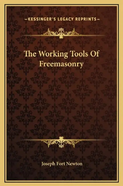 The Working Tools Of Freemasonry by Joseph Fort Newton