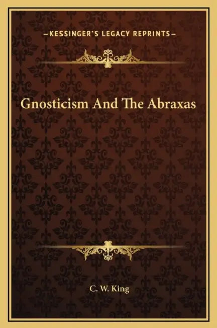 Gnosticism And The Abraxas by C. W. King