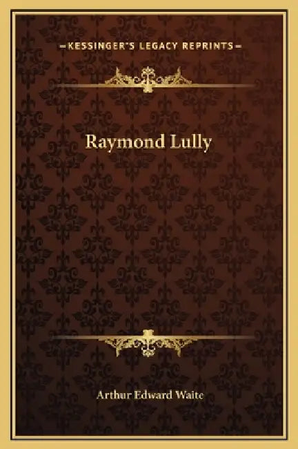 Raymond Lully by Arthur Edward Waite