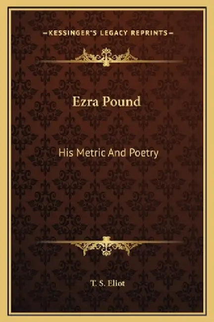Ezra Pound: His Metric And Poetry by T. S. Eliot