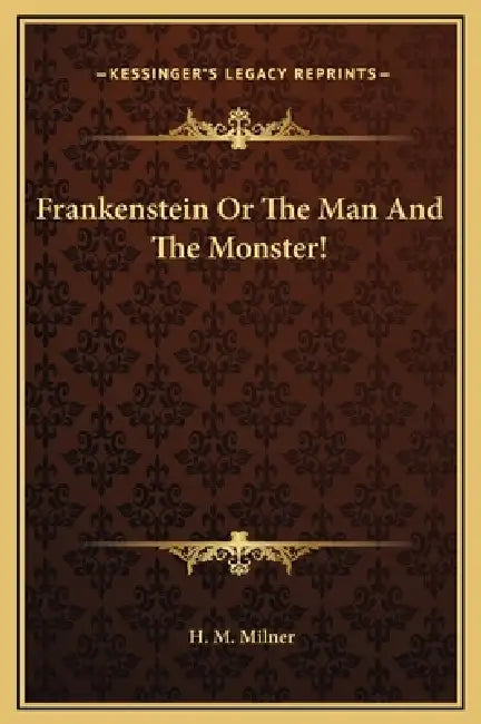Frankenstein Or The Man And The Monster! by H. M. Milner