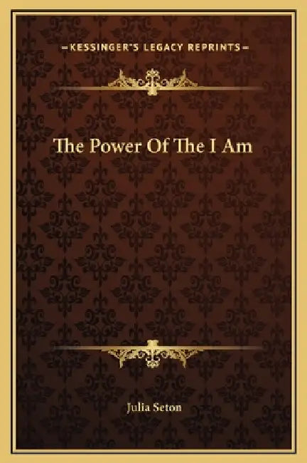 The Power Of The I Am by Julia Seton