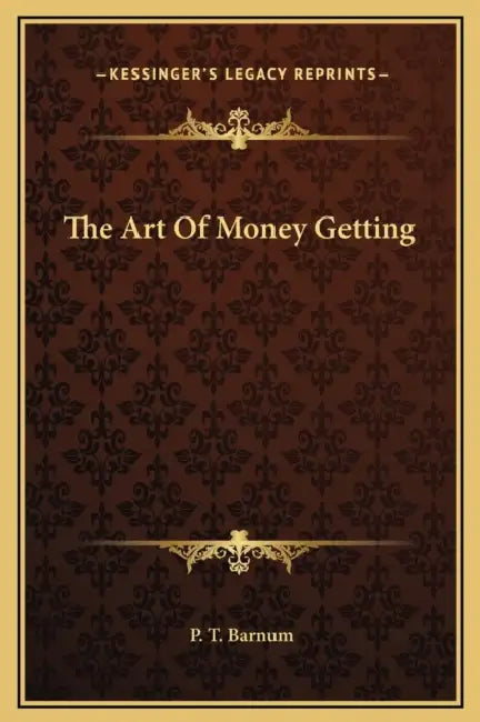 The Art Of Money Getting by P. T. Barnum