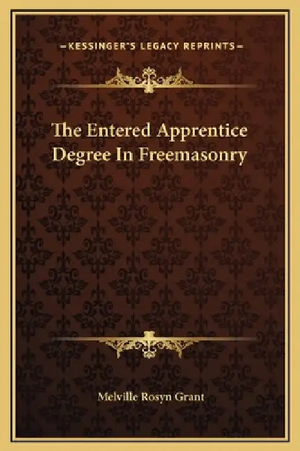 The Entered Apprentice Degree In Freemasonry by Melville Rosyn Grant