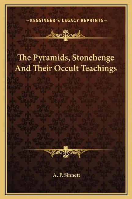The Pyramids, Stonehenge And Their Occult Teachings by A. P. Sinnett