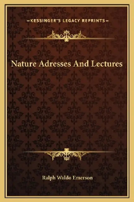 Nature Adresses And Lectures by Ralph Waldo Emerson