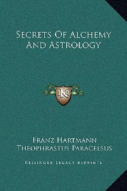 Secrets Of Alchemy And Astrology by Franz Hartmann, Theophrastus Paracelsus