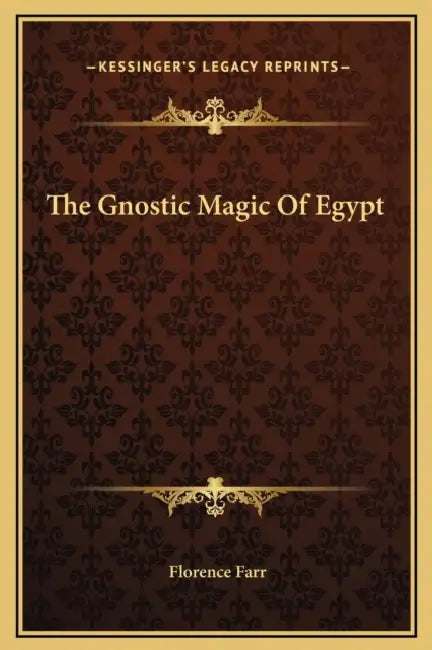 The Gnostic Magic Of Egypt by Florence Farr