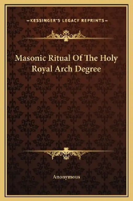 Masonic Ritual Of The Holy Royal Arch Degree by Anonymous