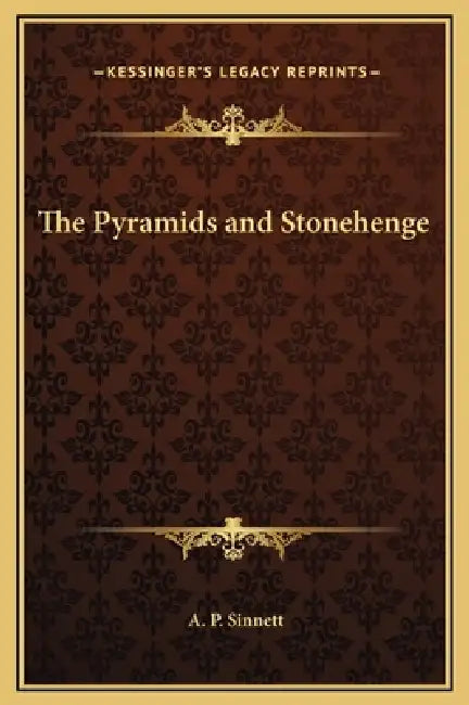 The Pyramids and Stonehenge by A. P. Sinnett