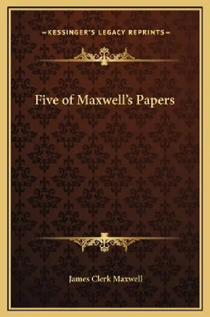 Five of Maxwell's Papers by James Clerk Maxwell