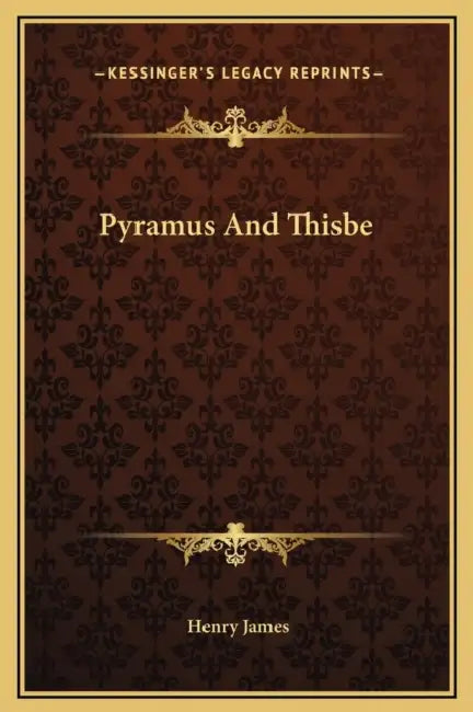 Pyramus And Thisbe by Henry James