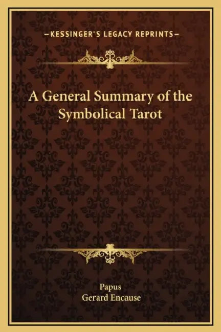 A General Summary of the Symbolical Tarot by Papus, Gerard Encause