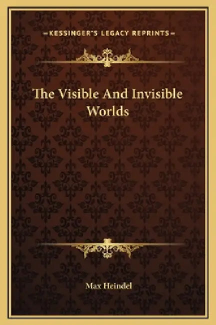 The Visible And Invisible Worlds by Max Heindel