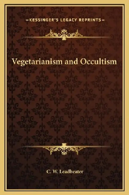 Vegetarianism and Occultism by C. W. Leadbeater