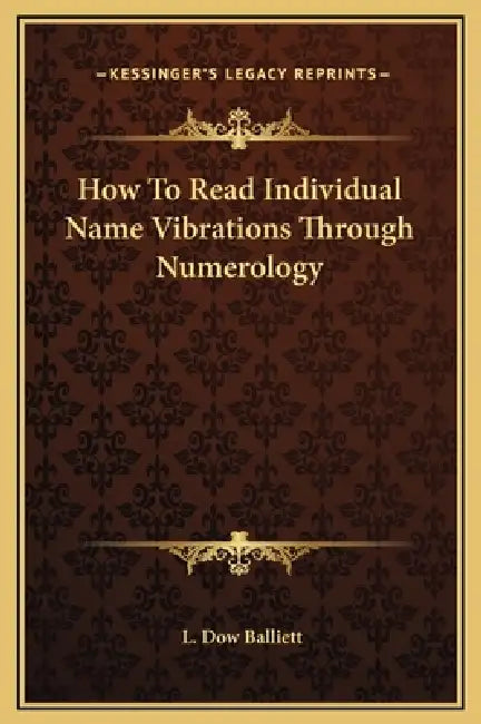 How To Read Individual Name Vibrations Through Numerology by L. Dow Balliett