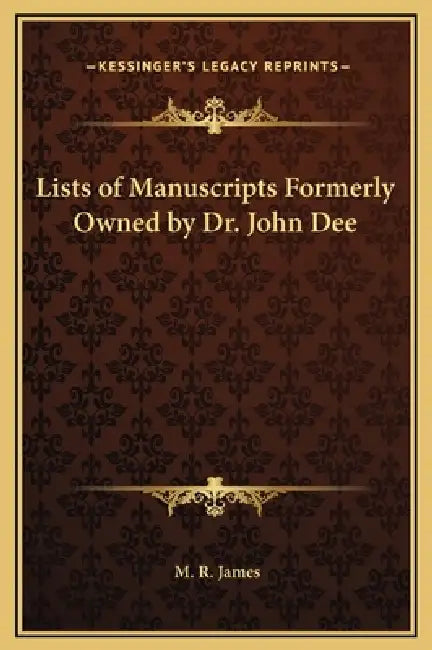 Lists of Manuscripts Formerly Owned by Dr. John Dee by M. R. James