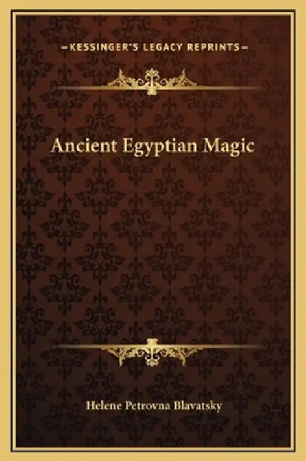 Ancient Egyptian Magic by Helene Petrovna Blavatsky