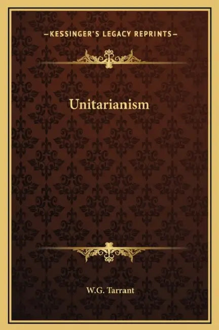 Unitarianism by W. G. Tarrant