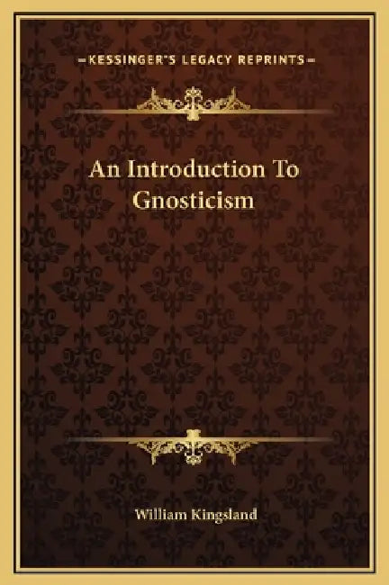 An Introduction To Gnosticism by William Kingsland