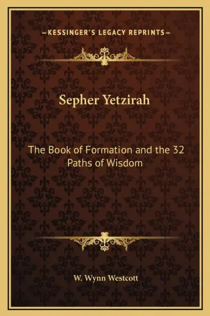 Sepher Yetzirah: The Book of Formation and the 32 Paths of Wisdom by W. Wynn Westcott