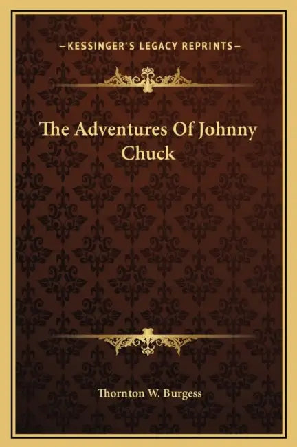 The Adventures Of Johnny Chuck by Thornton W. Burgess