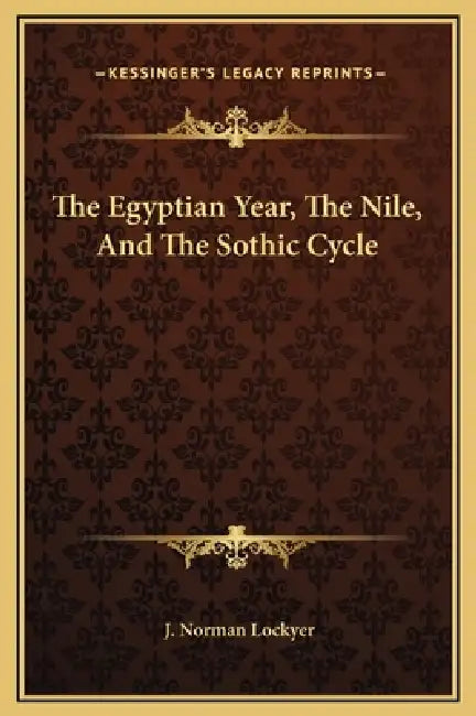 The Egyptian Year, The Nile, And The Sothic Cycle by J. Norman Lockyer