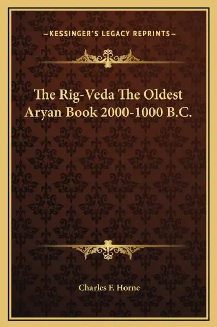The Rig-Veda The Oldest Aryan Book 2000-1000 B.C. by Charles F. Horne