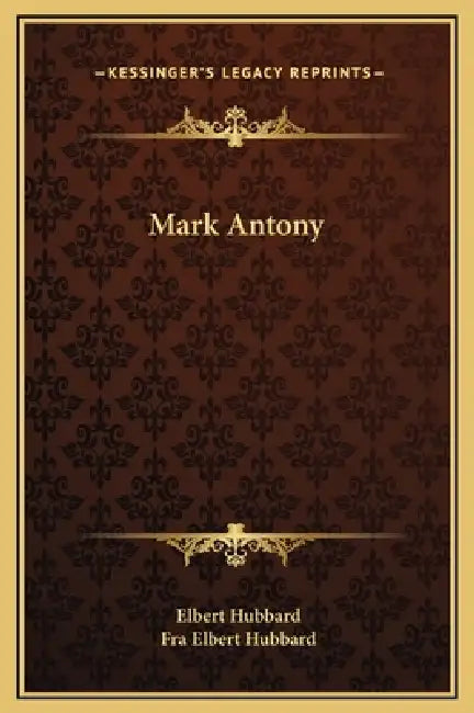 Mark Antony by Elbert Hubbard, Fra Elbert Hubbard