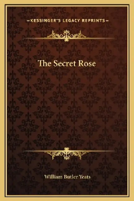 The Secret Rose by William Butler Yeats