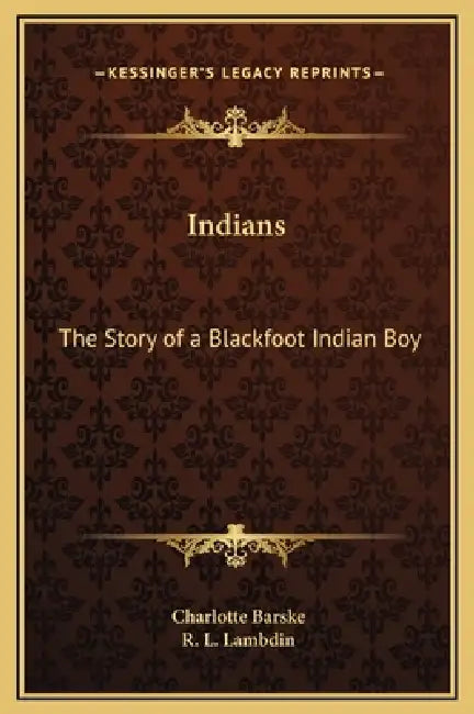 Indians: The Story of a Blackfoot Indian Boy by Charlotte Barske, R. L. Lambdin