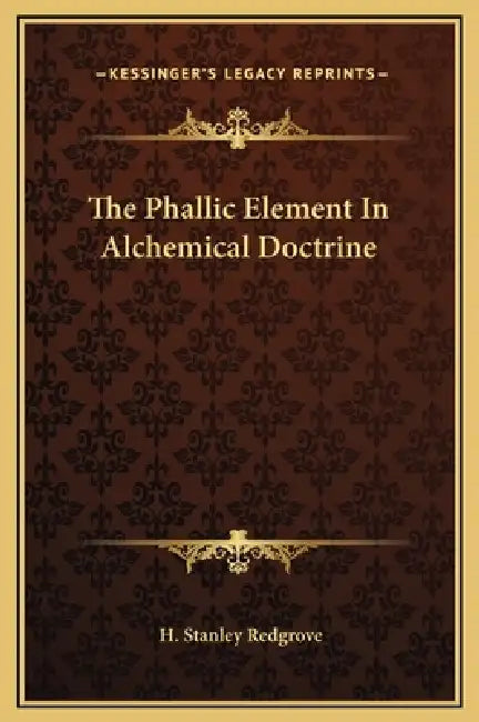 The Phallic Element In Alchemical Doctrine by H. Stanley Redgrove