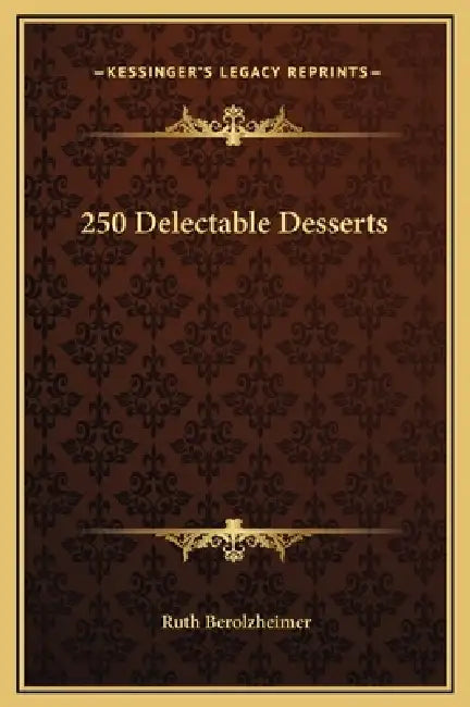 250 Delectable Desserts by Ruth Berolzheimer